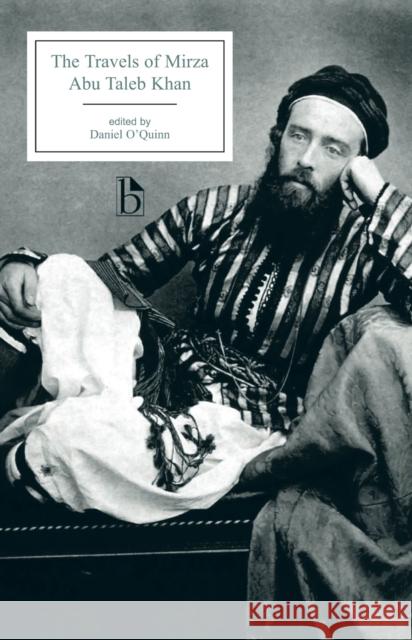 The Travels of Mirza Abu Taleb Khan: in Asia, Africa, and Europe, during the years 1799, 1800, 1801, 1802, and 1803 Abu Talib Khan 9781551116723 Broadview Press Ltd