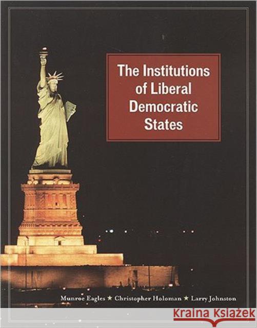 The Institutions of Liberal Democratic States Munroe Eagles Christopher Holoman Larry Johnston 9781551117003 University of Toronto Press