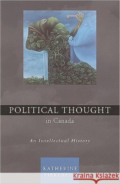 Political Thought in Canada: An Intellectual History Fierlbeck, Katherine 9781551117119 Utp Higher Education