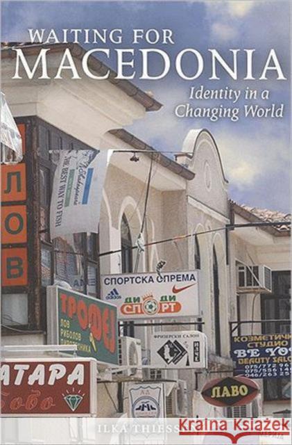 Waiting for Macedonia: Identity in a Changing World Thiessen, Llka 9781551117195 Utp Higher Education