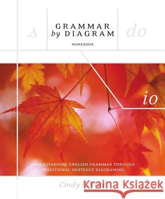 Grammar by Diagram - Second Edition Workbook: Understanding English Grammar Through Traditional Sentence Diagraming Vitto, Cindy 9781551119014 Broadview Press Ltd