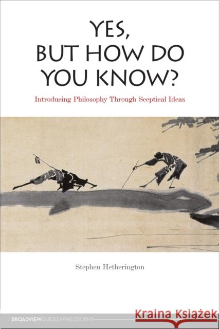 Yes, But How Do You Know?: Introducing Philosophy Through Sceptical Ideas Hetherington, Stephen 9781551119038