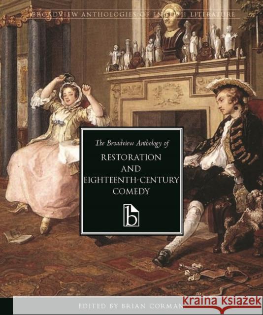 The Broadview Anthology of Restoration and Eighteenth-Century Comedy Brian Corman 9781551119229