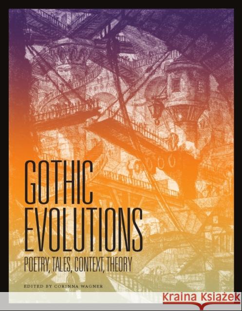 Gothic Evolutions: Poetry, Tales, Context, Theory Wagner, Corinna 9781551119816 Eurospan