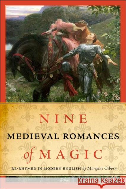 Nine Medieval Romances of Magic: Re-Rhymed in Modern English Osborn, Marijane 9781551119977