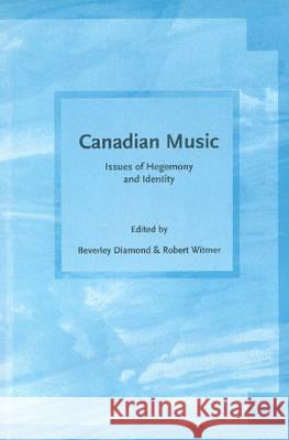 Canadian Music: Issues of Hegemony and Identity Beverley Diamond Robert Witmer 9781551300313 Canadian Scholars Press