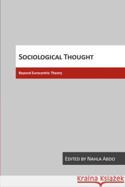 Sociological Thought: Beyond Eurocentric Theory Nahla Abdo-Zubi 9781551300634