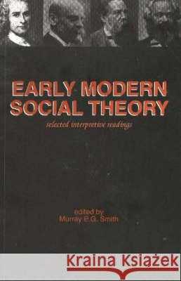 Early Modern Social Theory: Selected Interpretive Readings Murray E. G. Smith 9781551301174 Canadian Scholars Press