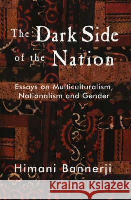 Dark Side of the Nation : Essays on Multiculturalism, Nationalism, and Gender Himani Bannerji 9781551301723 Canadian Scholars Press
