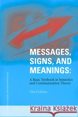 Messages, Signs, and Meaning : A Basic Textbook in Semiotics and Communication Theory Marcel Danesi 9781551302508