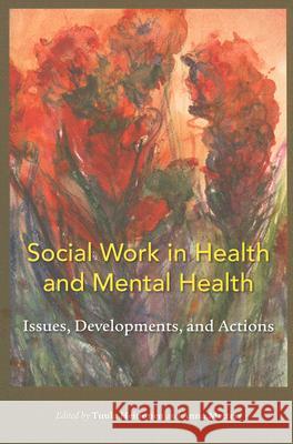 Social Work in Health and Mental Health: Issues, Developments, and Actions Tuula Heinonen Anna Metteri 9781551302782 Canadian Scholars Press