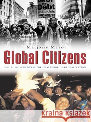 Global Citizens: Social Movements and the Challenge of Globalization Marjorie Mayo   9781551302942 Canadian Scholars Press