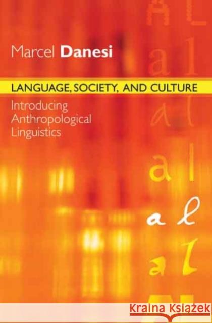 Language, Society, and Culture : Introducing Anthropological Linguistics Marcel Danesi 9781551303475 CANADIAN SCHOLARS PRESS