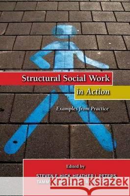 Structural Social Work in Action: Examples from Practice Steven F. Hick Heather I. Peters Tammy Corner 9781551303642