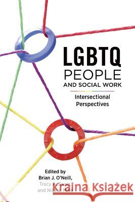 LGBTQ People and Social Work O'Neill, Brian J. 9781551307268