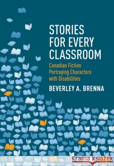 Stories for Every Classroom: Canadian Fiction Portraying Characters with Disabilities Beverley A. Brenna   9781551307299 Brown Bear Press