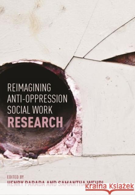 Reimagining Anti-Oppression Social Work Research Henry Parada Samantha Wehbi 9781551309767