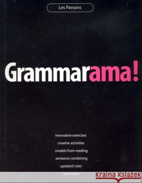 Grammarama! : Innovative exercises, creative activities, models from reading, sentence combining, updated rules, and more! Les Parsons 9781551381718 Pembroke Publishers