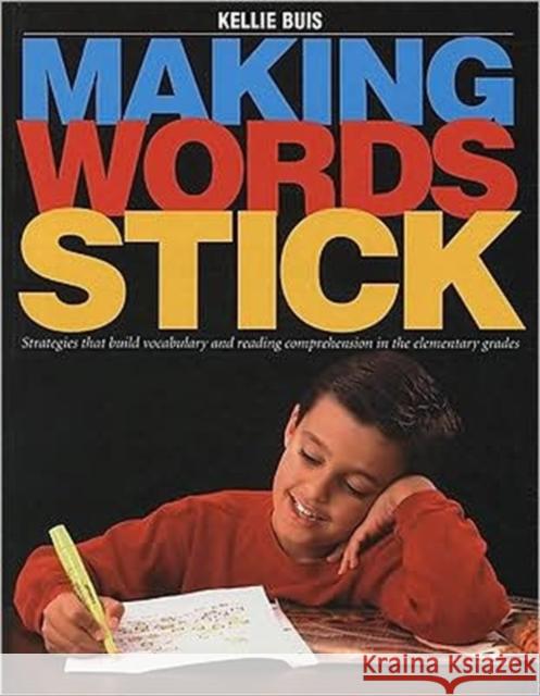 Making Words Stick : Strategies that build vocabulary and reading comprehension in the elementary grades Kellie Buis Kelly Buis 9781551381749 Pembroke Publishers
