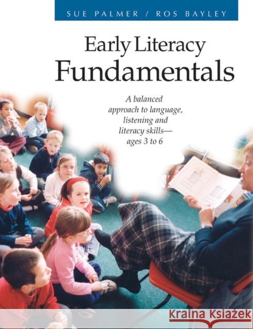 Early Literacy Fundamentals: A Balanced Approach to Language, Listening, and Literacy Skills Palmer, Sue 9781551381848 Pembroke Publishers