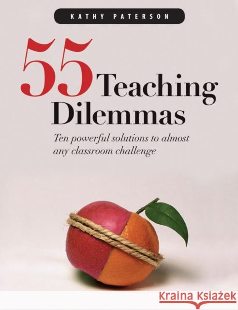 Fifty-Five Teaching Dilemmas : Ten Powerful Solutions to Almost Any Classroom Challenge Kathy Paterson 9781551381916