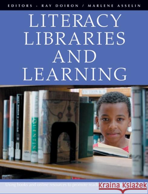 Literacy, Libraries, and Learning: Using Books and Online Resources to Promote Reading, Writing, and Research Doiron, Ray 9781551381961 Pembroke Publishers