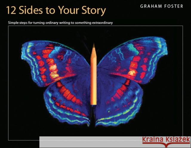 Twelve Sides to Your Story : Simple Steps for Turning Ordinary Writing Into Something Extraordinary Graham Foster 9781551382388 Pembroke Publishers