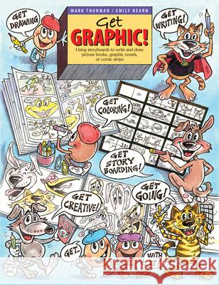 Get Graphic!: Using Storyboards to Write and Draw Picture Books, Graphic Novels, or Comic Strips Thurman, Mark 9781551382524 Pembroke Publishers