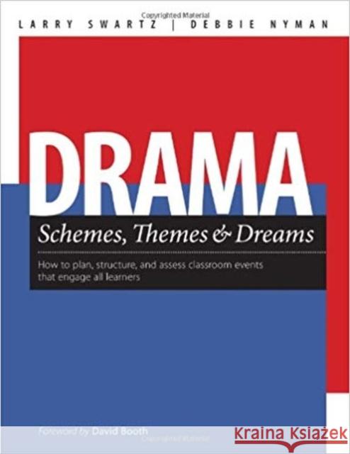 Drama Themes, Schemes & Dreams : How to Plan, Structure, and Assess Classroom Events That Engage All Learners Larry Swartz Debbie Nyman 9781551382531