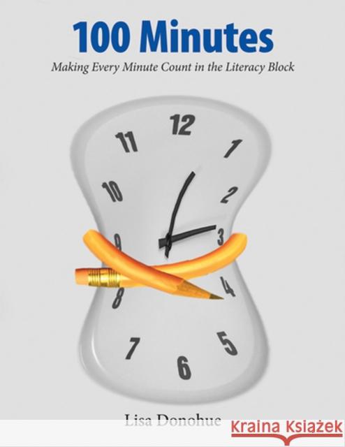 100 Minutes : Making Every Minute Count Lisa Donohue 9781551382760