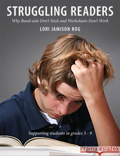 Struggling Readers: Why Band-AIDS Don't Stick and Worksheets Don't Work Rog, Lori Jamison 9781551382920 Pembroke Publishers