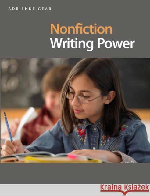 Nonfiction Writing Power: Teaching Information Writing with Intent and Purpose Gear, Adrienne 9781551382937 Pembroke Publishers