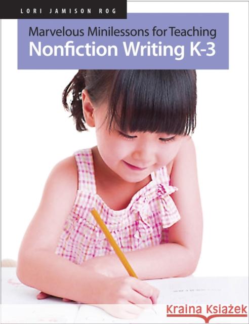Marvelous Minilessons for Teaching Nonfiction Writing K-3 Rog, Lori Jamison 9781551383033 Pembroke Publishers