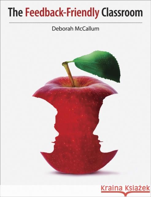 The Feedback-Friendly Classroom: How to Equip Students to Give, Receive, and Seek Quality Feedback That Will Support Their Social, Academic, and Devel Deborah McCallum 9781551383040 Pembroke Publishers