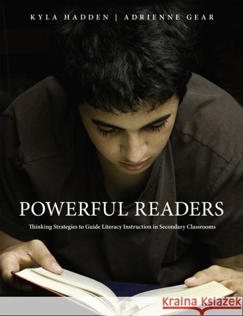 Powerful Readers: Thinking Strategies to Guide Literacy Instruction in Secondary Classrooms Adrienne Gear Kyla Hadden 9781551383132 Pembroke Publishers