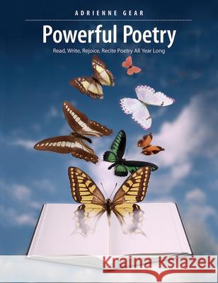 Powerful Poetry: Read, Write, Rejoice, Recite Poetry All Year Long Adrienne Gear 9781551383521 Pembroke Publishers