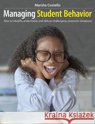 Managing Student Behavior: How to Identify, Understand, and Defuse Challenging Classroom Situations Marsha Costello 9781551383552 Pembroke Publishers