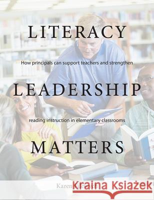 Literacy Leadership Matters: How Principals Can Support Teachers and Strengthen Reading Instruction in Elementary Classrooms Karen Filewych 9781551383613 Pembroke Publishers