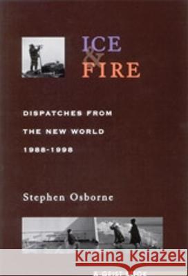 Ice and Fire: Dispatches from the New World, 1988-1998 Stephen Osborne 9781551520612 Arsenal Pulp Press