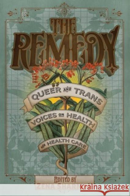 The Remedy: Queer and Trans Voices on Health and Health Care Zena Sharman 9781551526584 Arsenal Pulp Press