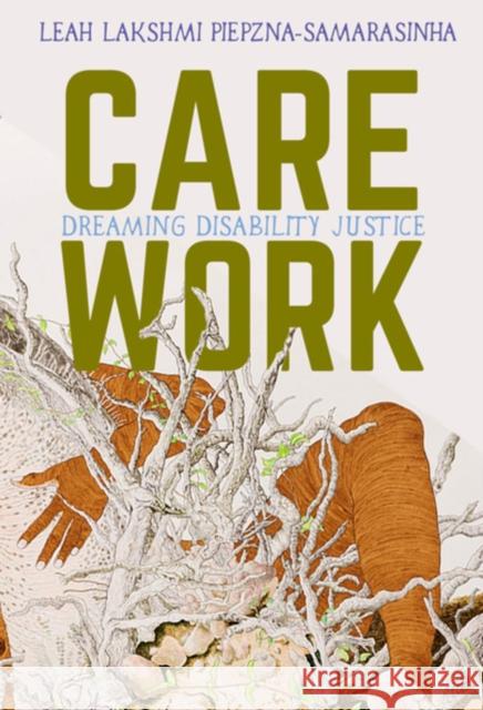 Care Work: Dreaming Disability Justice Leah Lakshmi Piepzna-Samarasinha 9781551527383 Arsenal Pulp Press