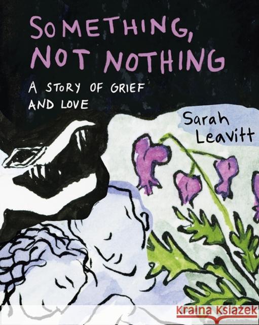 Something, Not Nothing: A Story of Grief and Love  9781551529516 Arsenal Pulp Press