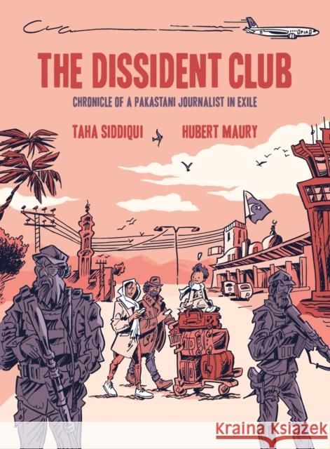 The Dissident Club: Chronicle of a Pakistani Journalist in Exile Siddiqui, Taha 9781551529530 Arsenal Pulp Press