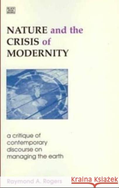 Nature and the Crisis of Modernity Raymond Albert Rogers 9781551640143