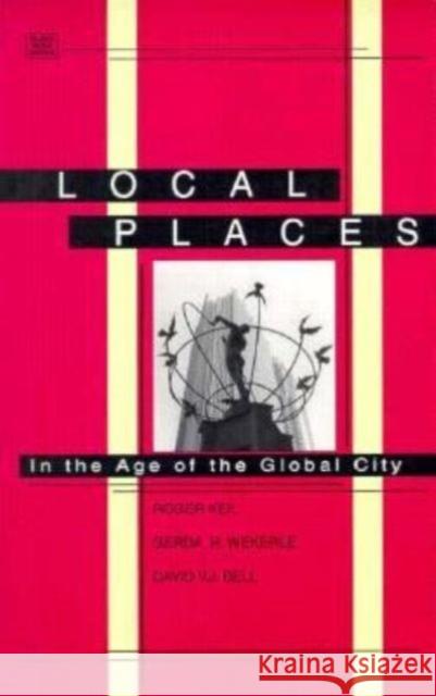 Local Places: In the Age of the Global City Roger Keil 9781551640464