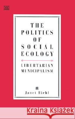 Politics of Social Ecology Janet Biehl Murray Bookchin Murray Bookchin 9781551641003 Black Rose Books
