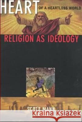Heart of a Heartless World: Religion as Ideology S. Mann 9781551641263 Black Rose Books