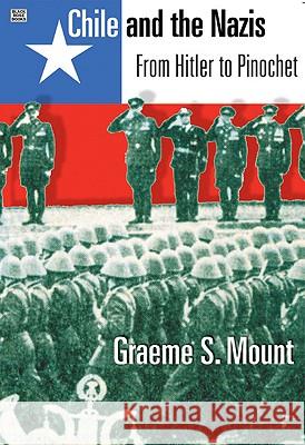 Chile and the Nazis: From Hitler to Pinochet Mount, Graeme 9781551641935 Black Rose Books