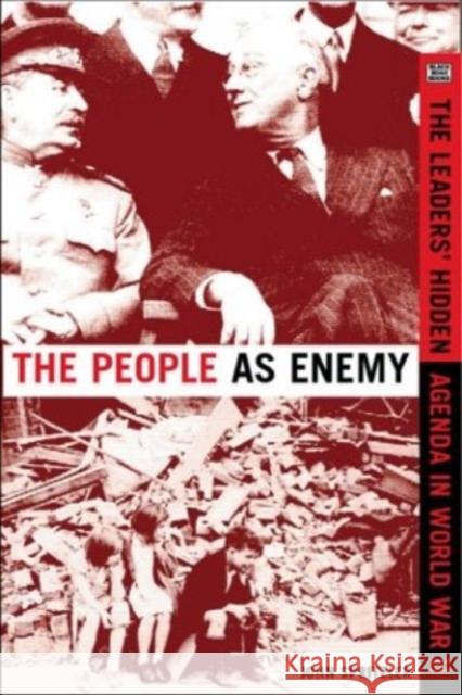 The People as Enemy: The Leaders' Hidden Agenda in World War II John Spritzler 9781551642178 Black Rose Books