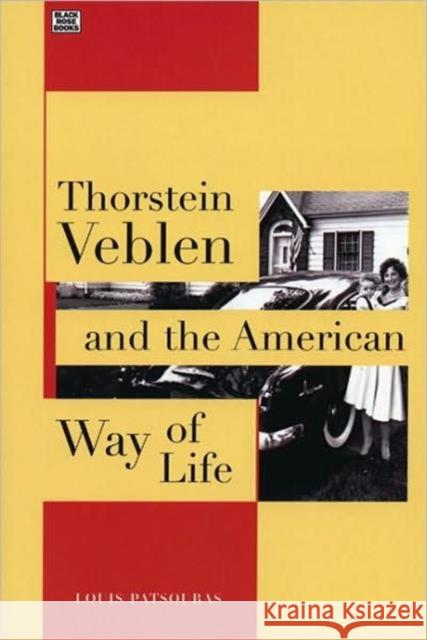 Thorstein Veblen and the American Way of Life Louis Patsouras 9781551642284 Black Rose Books